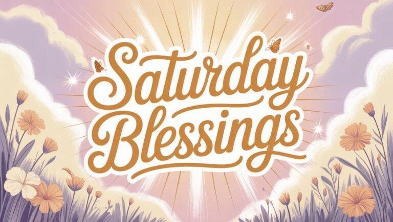 150+ Elegant & Inspirational Saturday Blessings to Brighten You